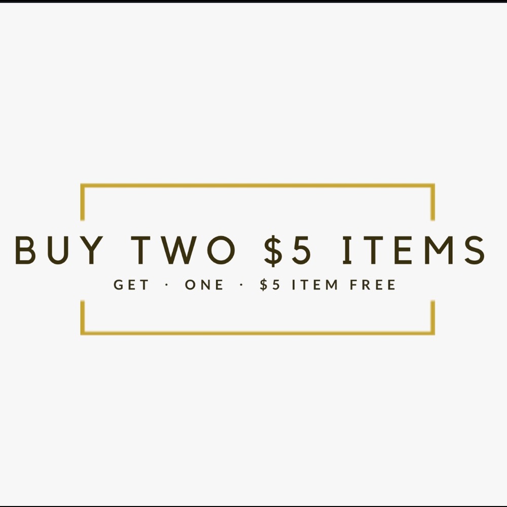 BUY 2 $5 ITEMS GET A $5 ITEM FOR FREE!